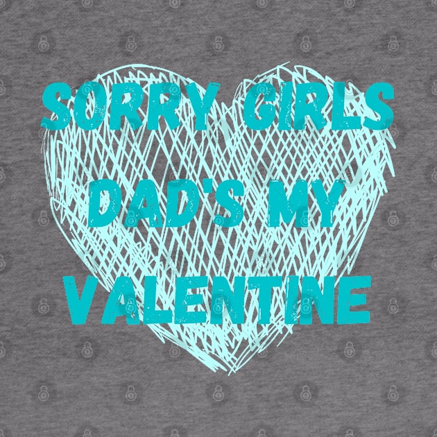 Sorry girls dad's my valentine by Fafi